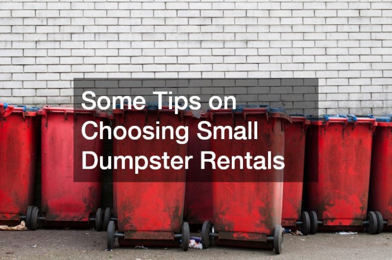 Some Tips on Choosing Small Dumpster Rentals