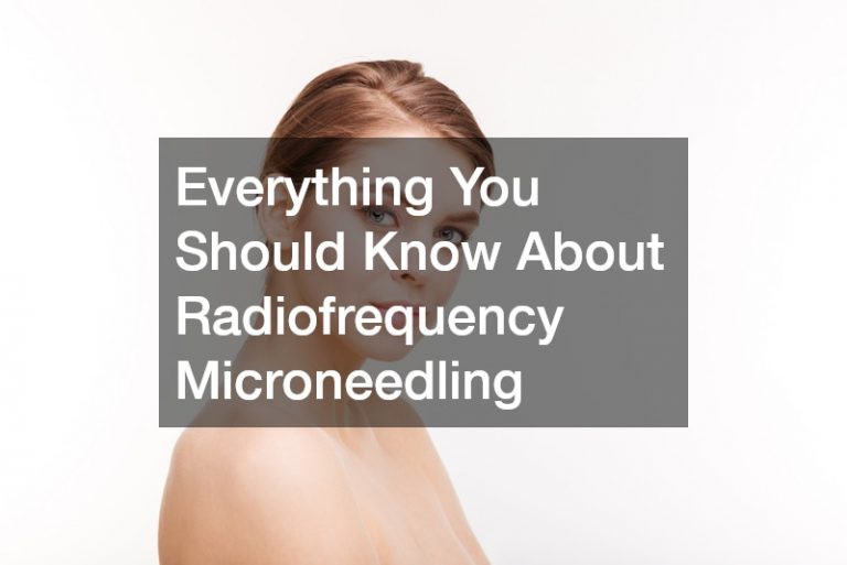 Everything You Should Know About Radiofrequency Microneedling