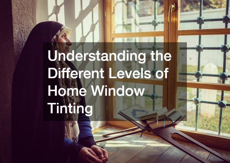 Understanding the Different Levels of Home Window Tinting