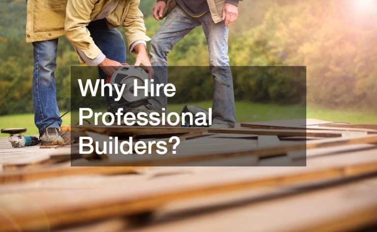 Why Hire Professional Builders?