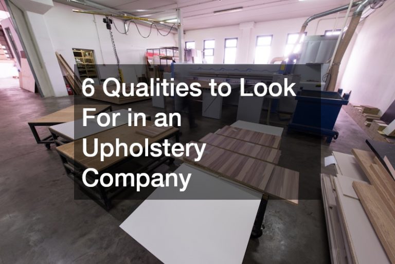 6 Qualities to Look For in an Upholstery Company