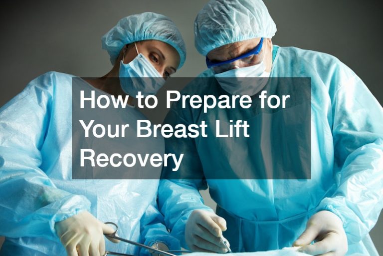 How to Prepare for Your Breast Lift Recovery