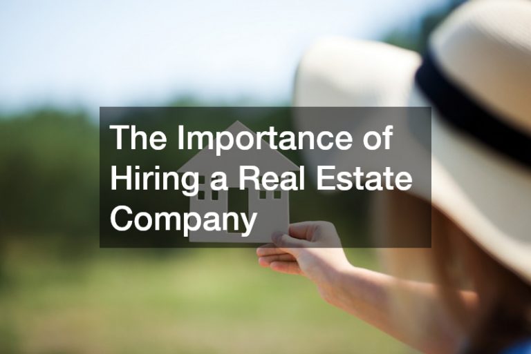 The Importance of Hiring a Real Estate Company