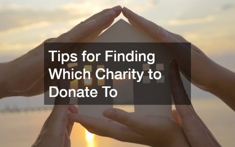 Tips for Finding Which Charity to Donate To