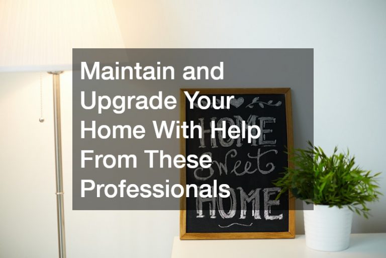 Maintain and Upgrade Your Home With Help From These Professionals