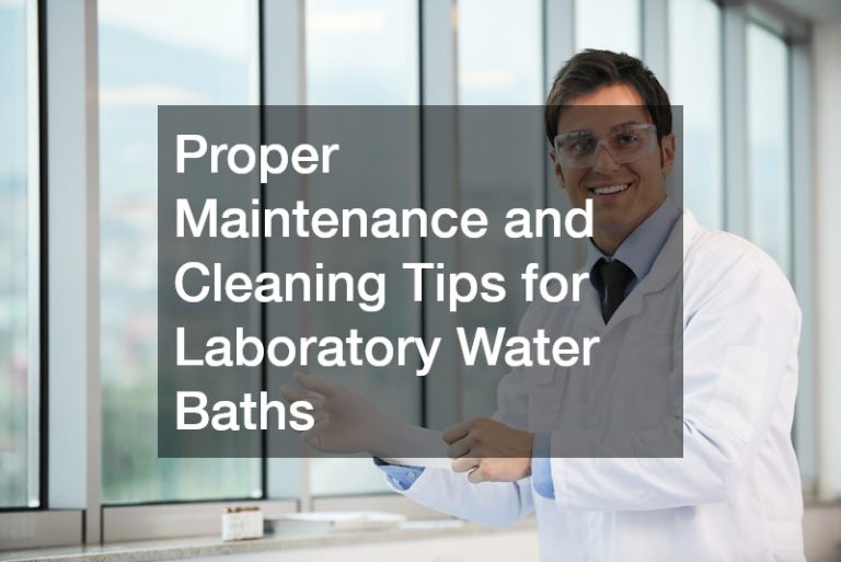 Proper Maintenance and Cleaning Tips for Laboratory Water Baths