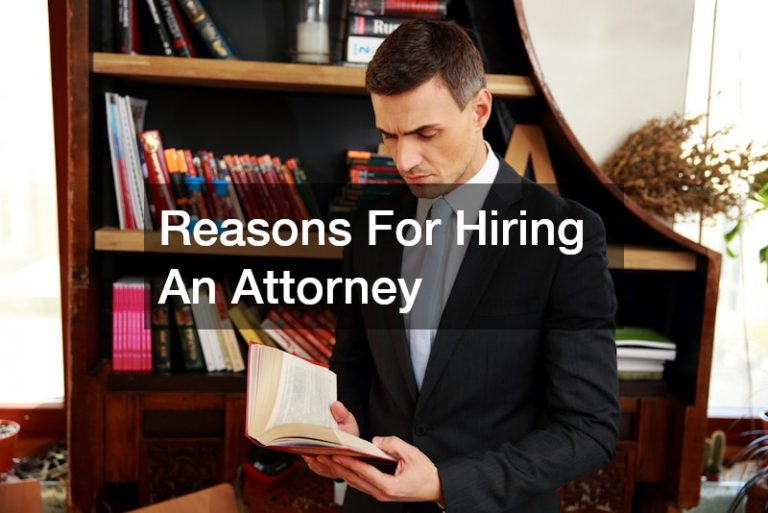 Reasons For Hiring An Attorney